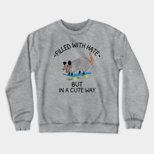 Filled With Hate, But In A Cute Way Opossum Crewneck Sweatshirt